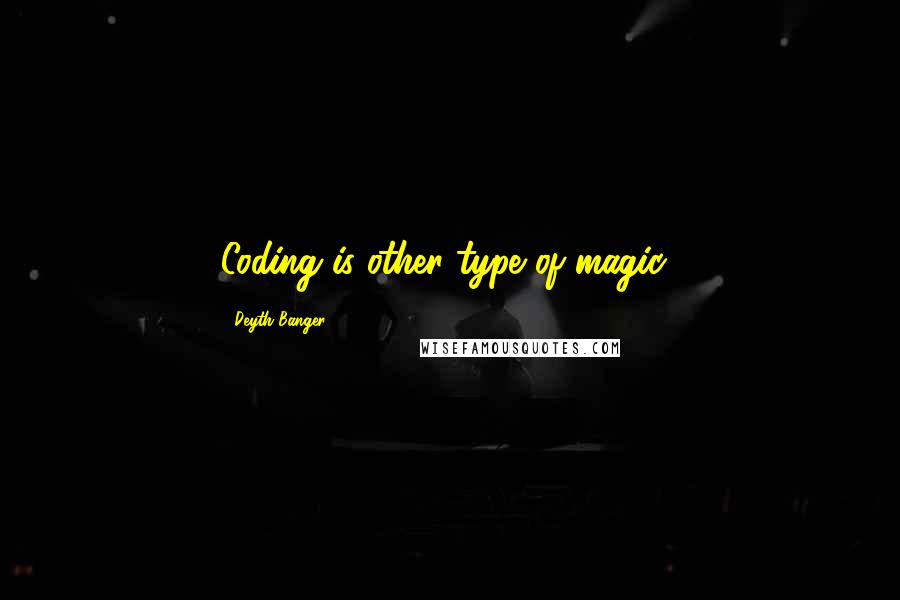 Deyth Banger Quotes: Coding is other type of magic!