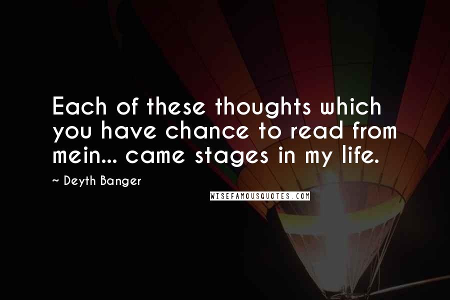 Deyth Banger Quotes: Each of these thoughts which you have chance to read from mein... came stages in my life.