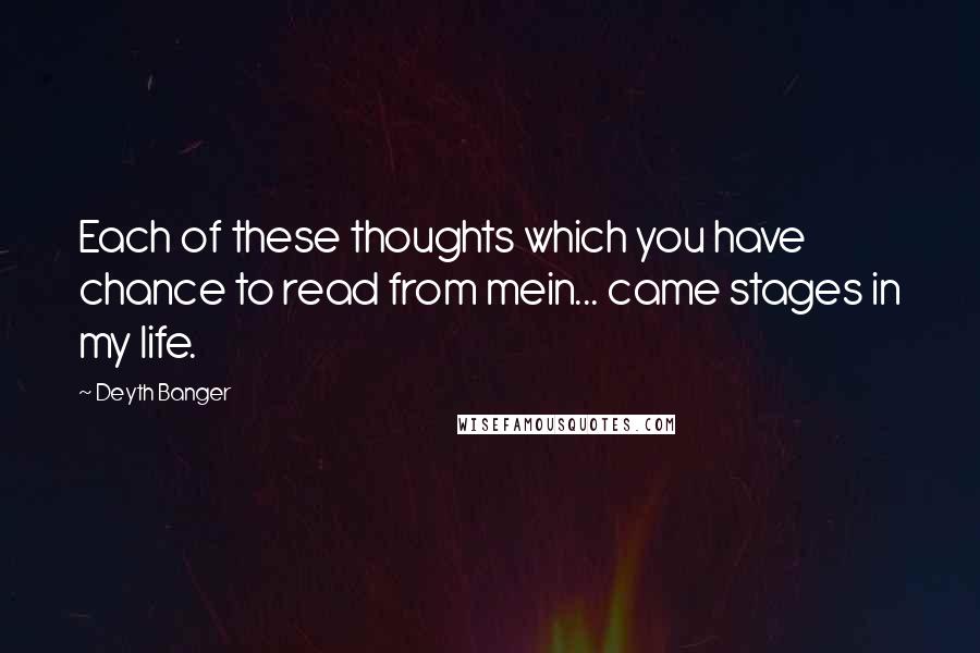 Deyth Banger Quotes: Each of these thoughts which you have chance to read from mein... came stages in my life.