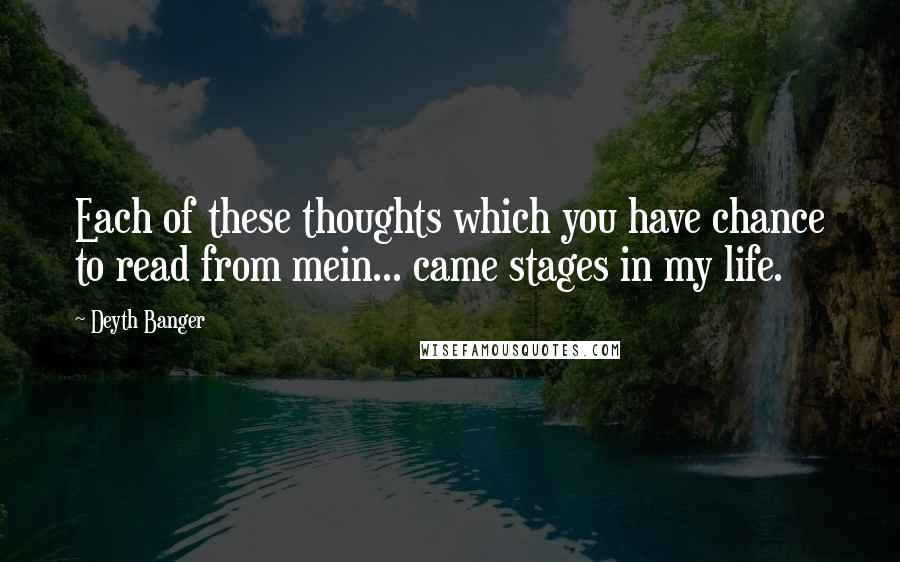 Deyth Banger Quotes: Each of these thoughts which you have chance to read from mein... came stages in my life.