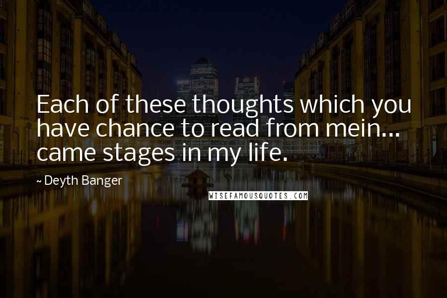 Deyth Banger Quotes: Each of these thoughts which you have chance to read from mein... came stages in my life.