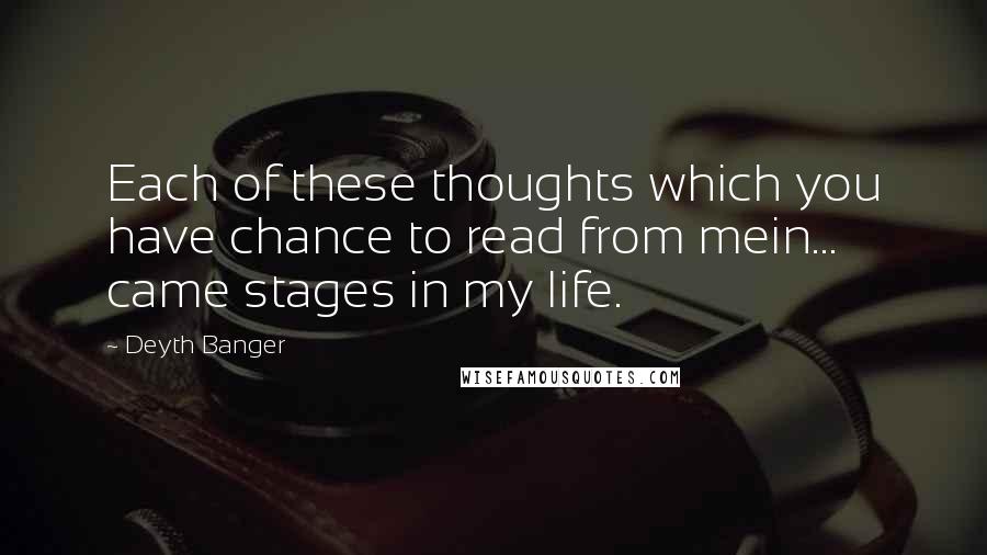 Deyth Banger Quotes: Each of these thoughts which you have chance to read from mein... came stages in my life.