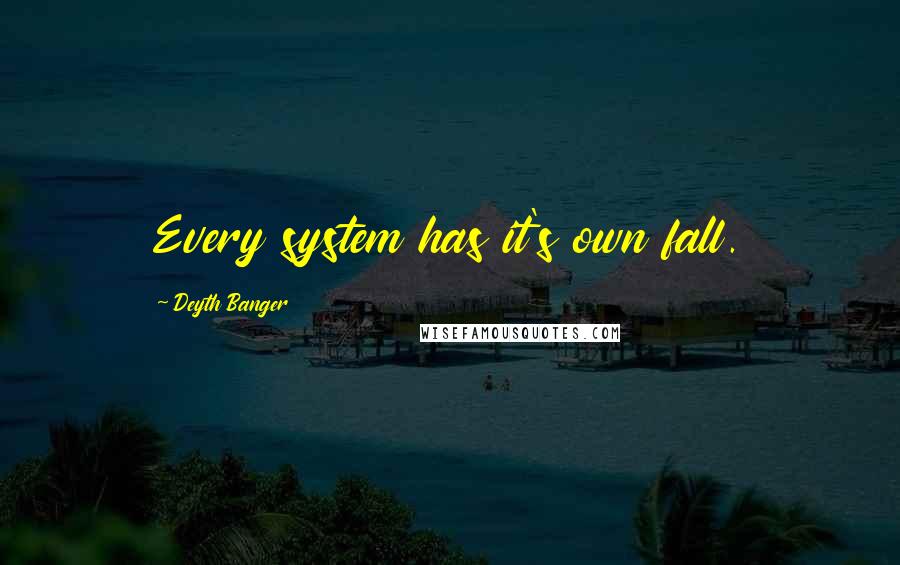 Deyth Banger Quotes: Every system has it's own fall.