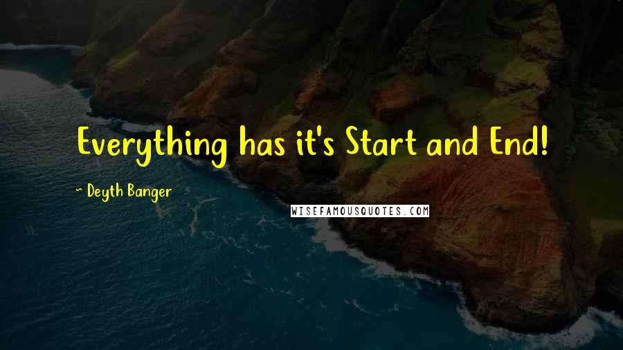 Deyth Banger Quotes: Everything has it's Start and End!