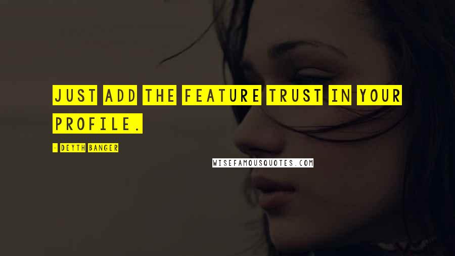 Deyth Banger Quotes: Just add the feature trust in your profile.