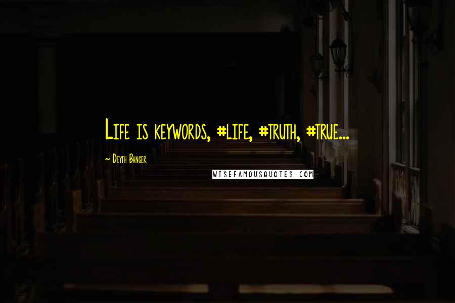 Deyth Banger Quotes: Life is keywords, #life, #truth, #true...