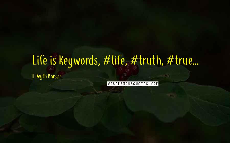 Deyth Banger Quotes: Life is keywords, #life, #truth, #true...