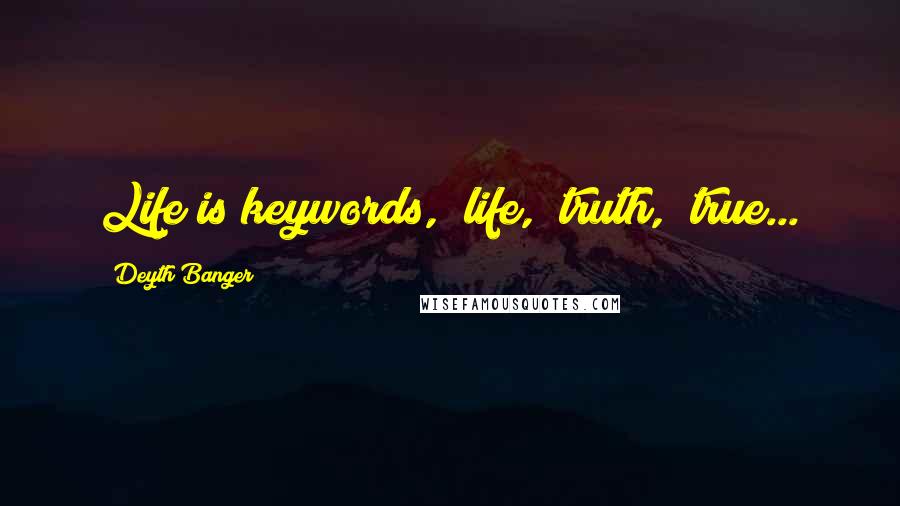 Deyth Banger Quotes: Life is keywords, #life, #truth, #true...