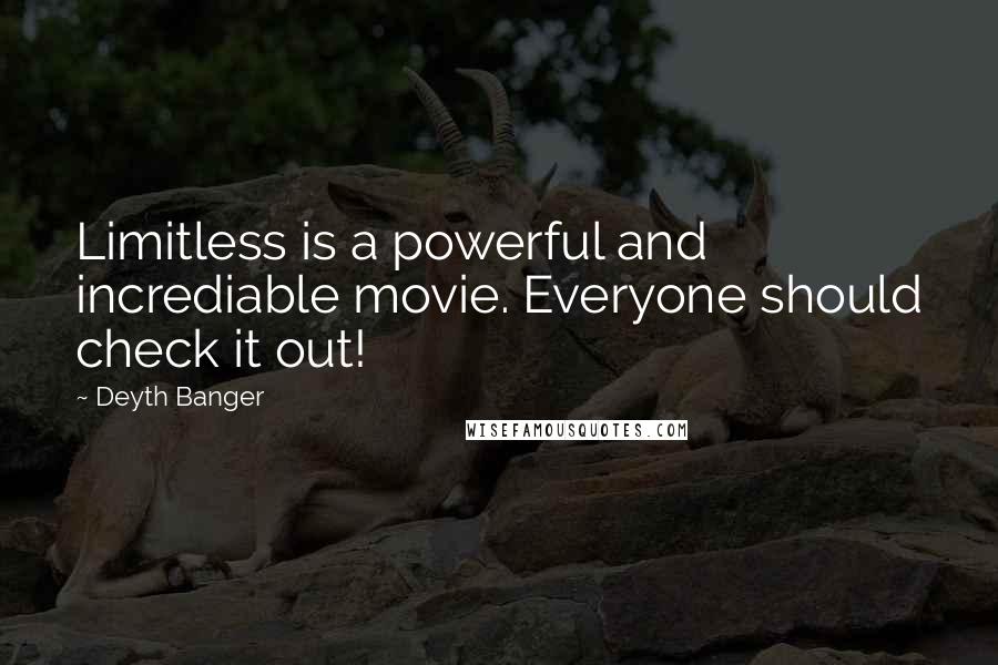 Deyth Banger Quotes: Limitless is a powerful and incrediable movie. Everyone should check it out!