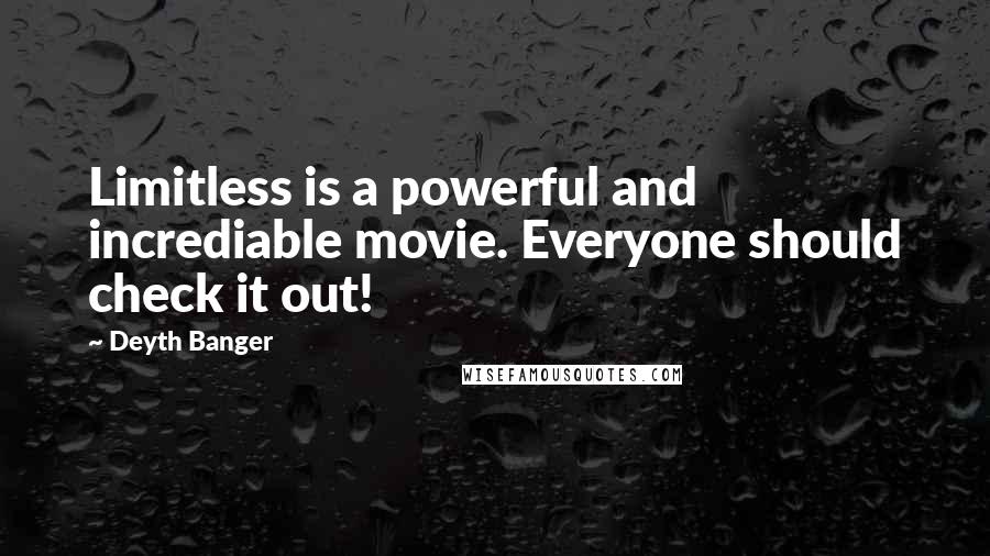 Deyth Banger Quotes: Limitless is a powerful and incrediable movie. Everyone should check it out!