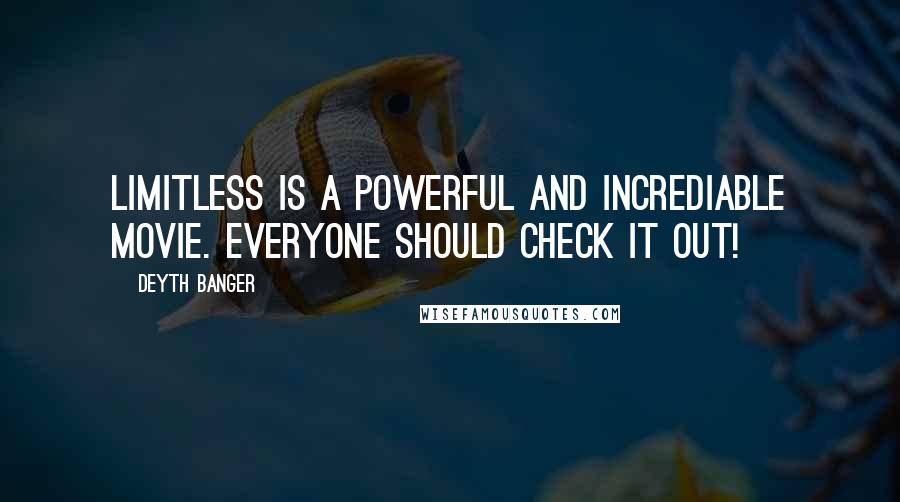 Deyth Banger Quotes: Limitless is a powerful and incrediable movie. Everyone should check it out!