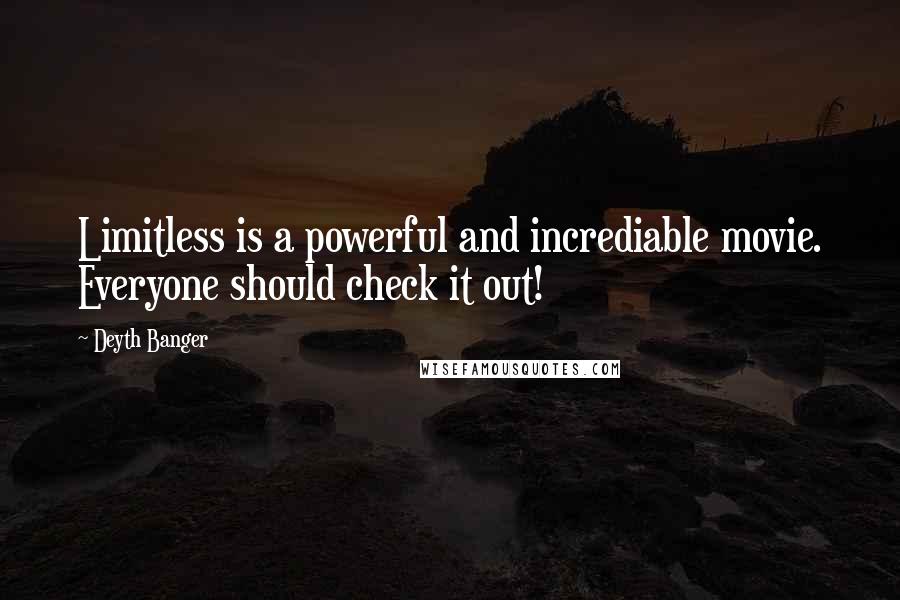 Deyth Banger Quotes: Limitless is a powerful and incrediable movie. Everyone should check it out!