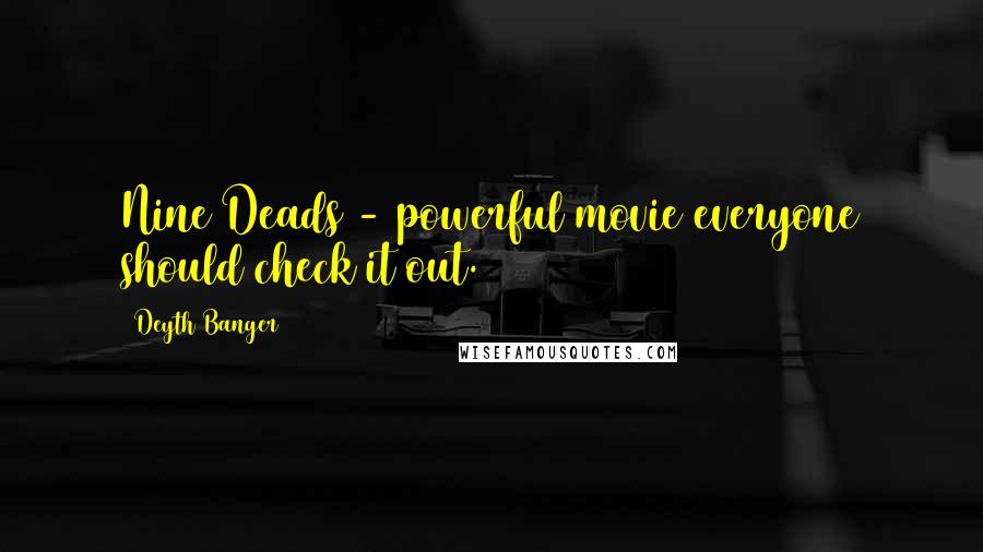 Deyth Banger Quotes: Nine Deads - powerful movie everyone should check it out.