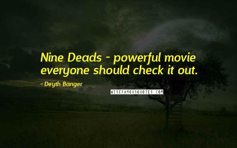 Deyth Banger Quotes: Nine Deads - powerful movie everyone should check it out.