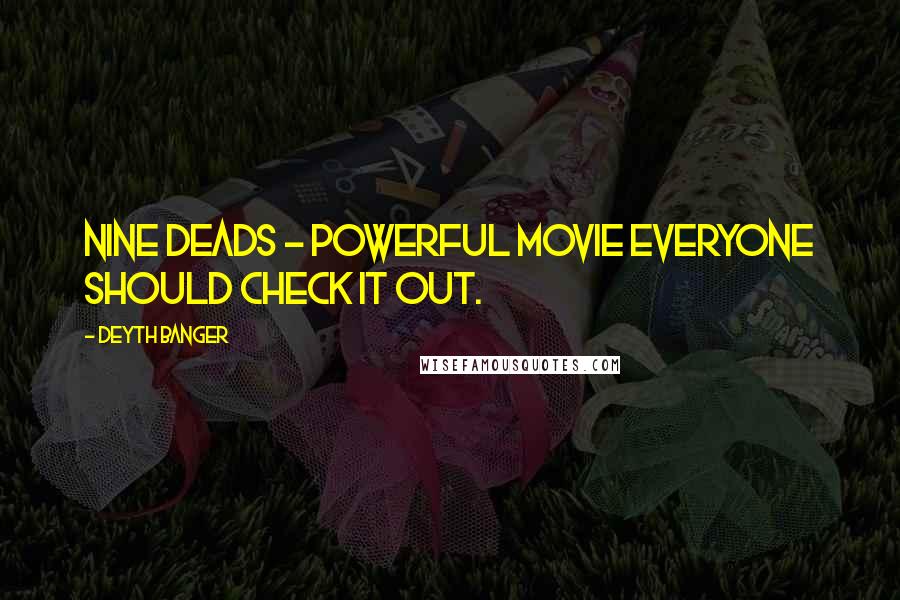 Deyth Banger Quotes: Nine Deads - powerful movie everyone should check it out.