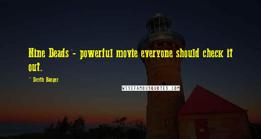 Deyth Banger Quotes: Nine Deads - powerful movie everyone should check it out.