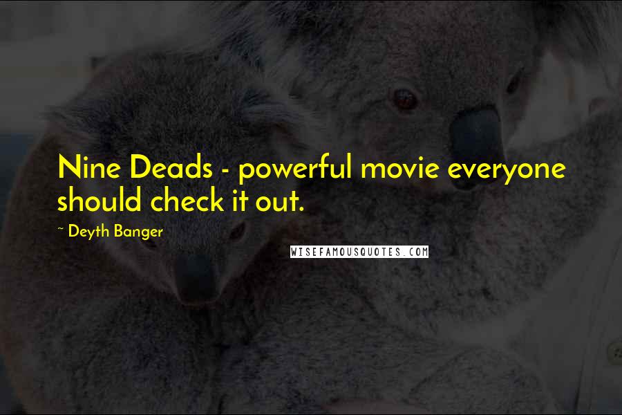 Deyth Banger Quotes: Nine Deads - powerful movie everyone should check it out.