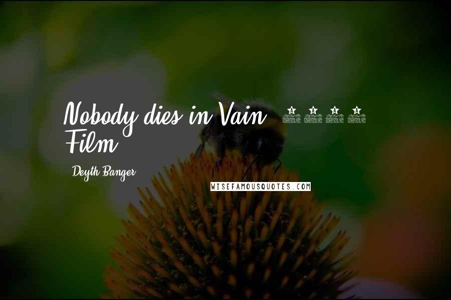 Deyth Banger Quotes: Nobody dies in Vain (1408 - Film).