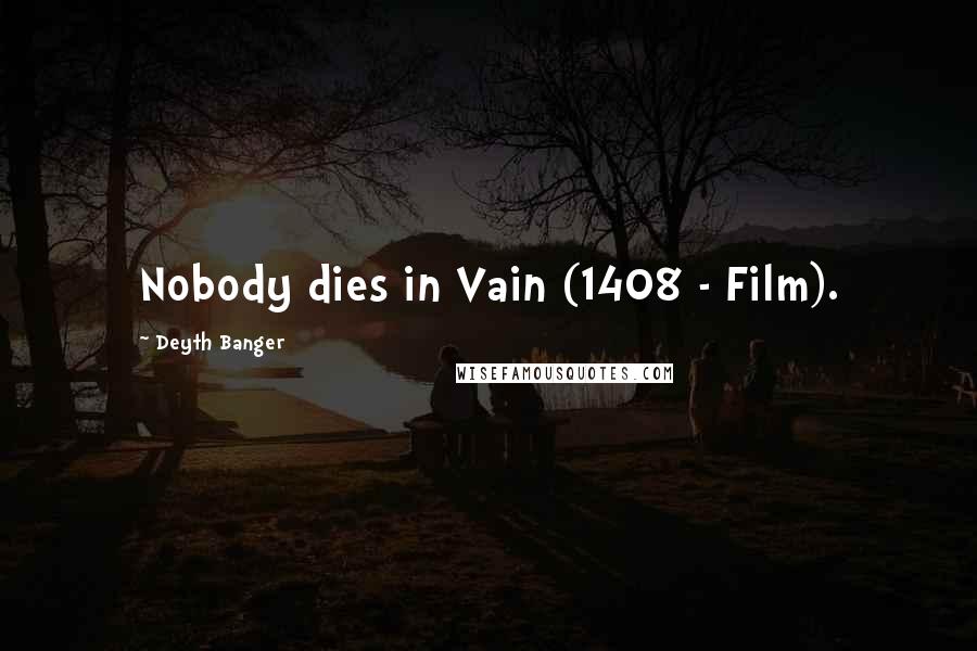 Deyth Banger Quotes: Nobody dies in Vain (1408 - Film).