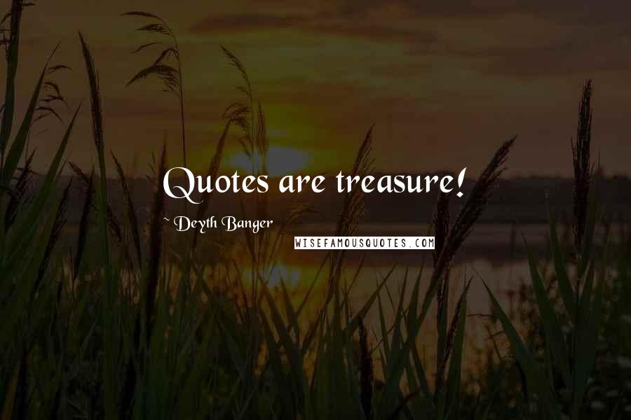 Deyth Banger Quotes: Quotes are treasure!