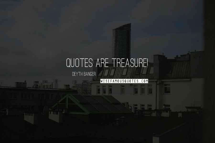 Deyth Banger Quotes: Quotes are treasure!