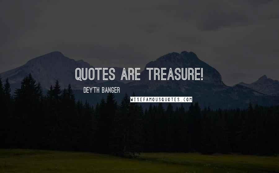 Deyth Banger Quotes: Quotes are treasure!