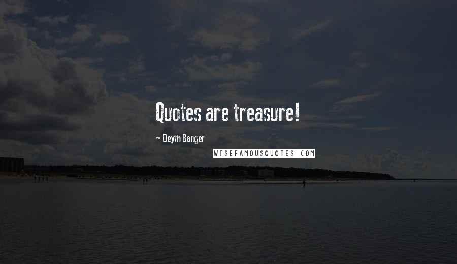 Deyth Banger Quotes: Quotes are treasure!