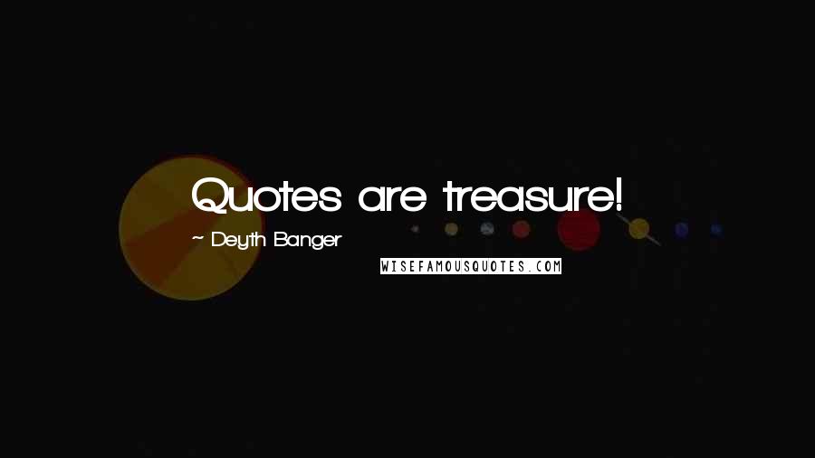 Deyth Banger Quotes: Quotes are treasure!