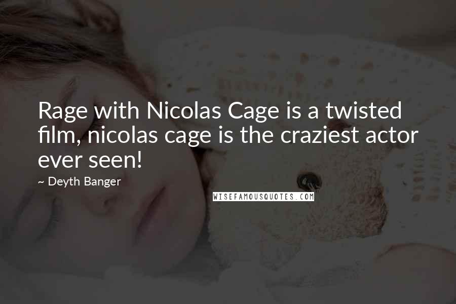 Deyth Banger Quotes: Rage with Nicolas Cage is a twisted film, nicolas cage is the craziest actor ever seen!