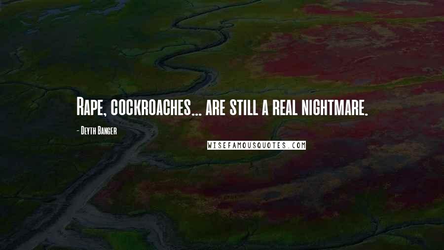 Deyth Banger Quotes: Rape, cockroaches... are still a real nightmare.