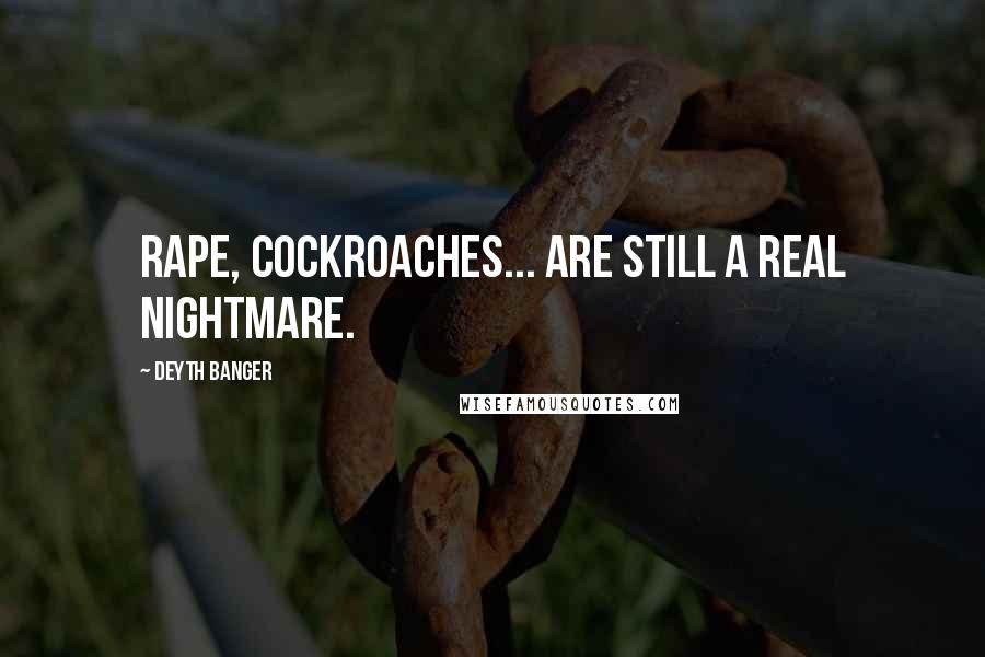 Deyth Banger Quotes: Rape, cockroaches... are still a real nightmare.