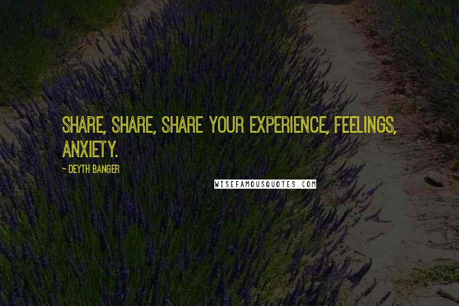 Deyth Banger Quotes: Share, share, share your experience, feelings, anxiety.