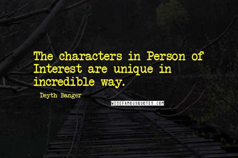 Deyth Banger Quotes: The characters in Person of Interest are unique in incredible way.
