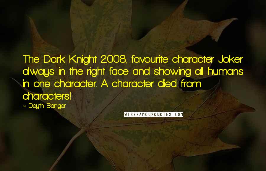 Deyth Banger Quotes: The Dark Knight 2008, favourite character Joker always in the right face and showing all humans in one character. A character died from characters!