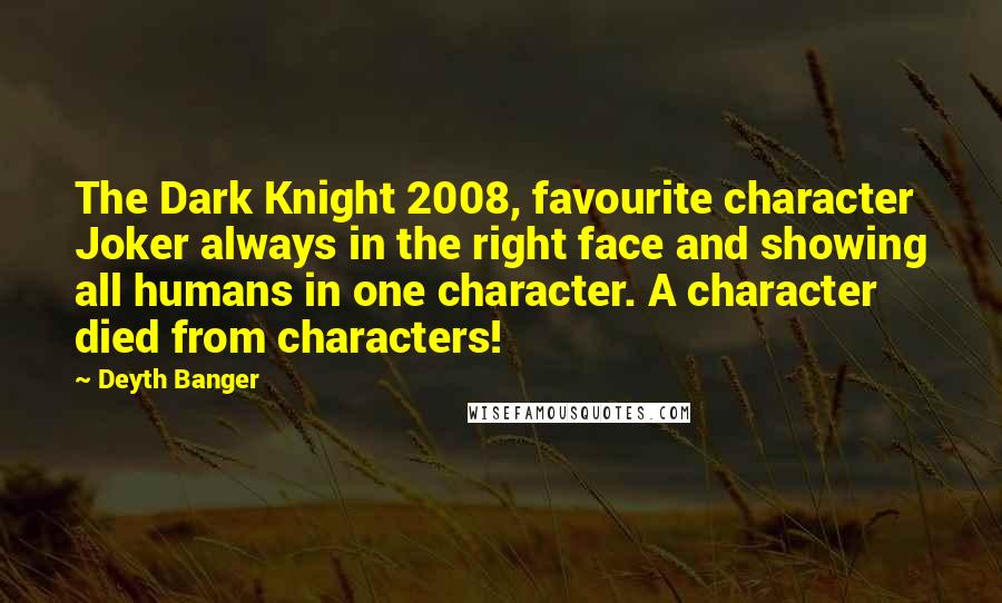 Deyth Banger Quotes: The Dark Knight 2008, favourite character Joker always in the right face and showing all humans in one character. A character died from characters!