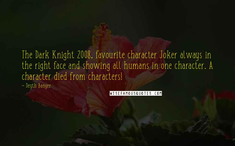 Deyth Banger Quotes: The Dark Knight 2008, favourite character Joker always in the right face and showing all humans in one character. A character died from characters!