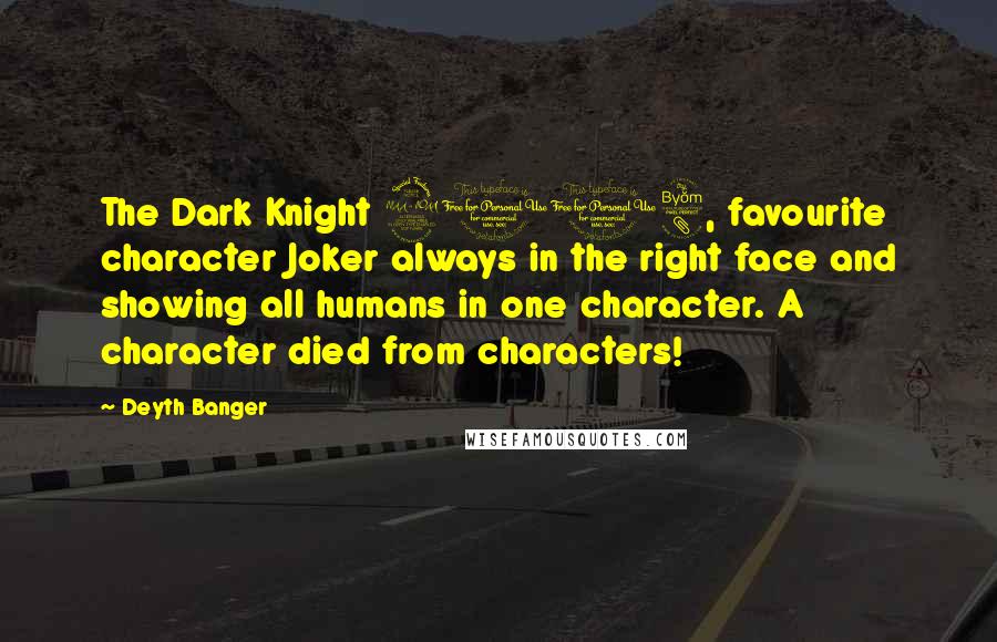 Deyth Banger Quotes: The Dark Knight 2008, favourite character Joker always in the right face and showing all humans in one character. A character died from characters!