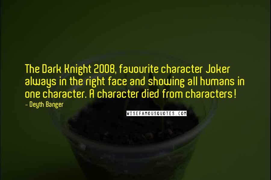 Deyth Banger Quotes: The Dark Knight 2008, favourite character Joker always in the right face and showing all humans in one character. A character died from characters!