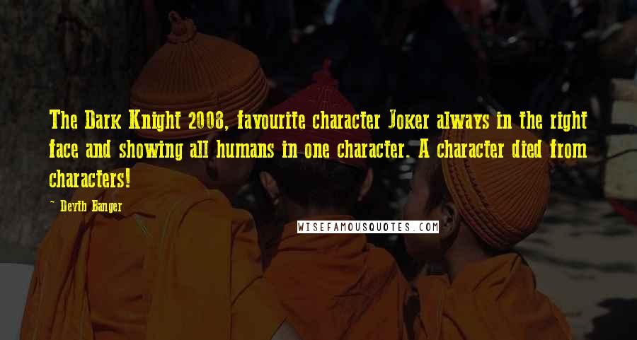 Deyth Banger Quotes: The Dark Knight 2008, favourite character Joker always in the right face and showing all humans in one character. A character died from characters!