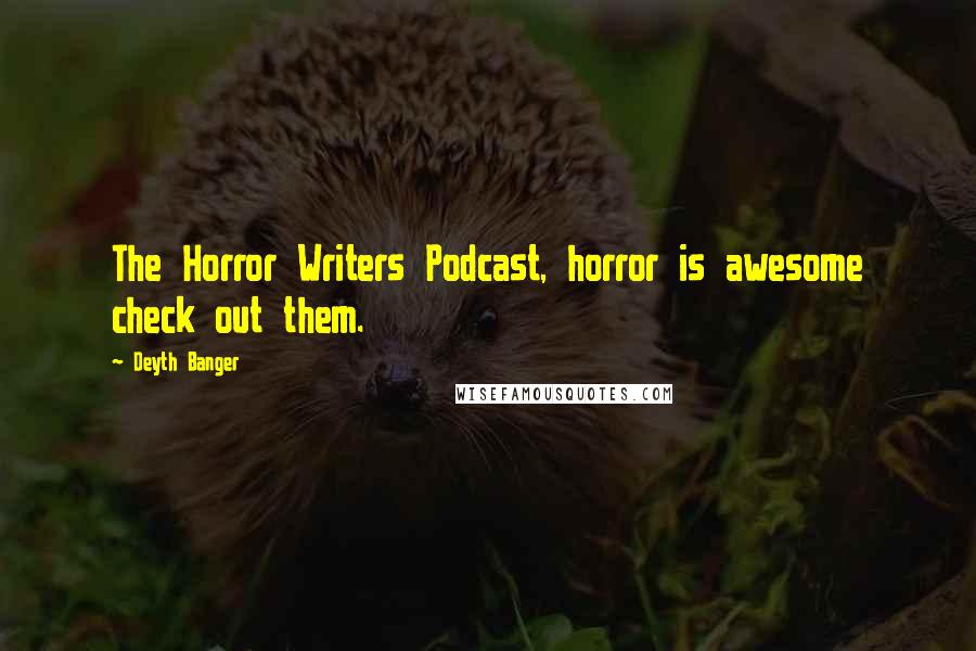 Deyth Banger Quotes: The Horror Writers Podcast, horror is awesome check out them.