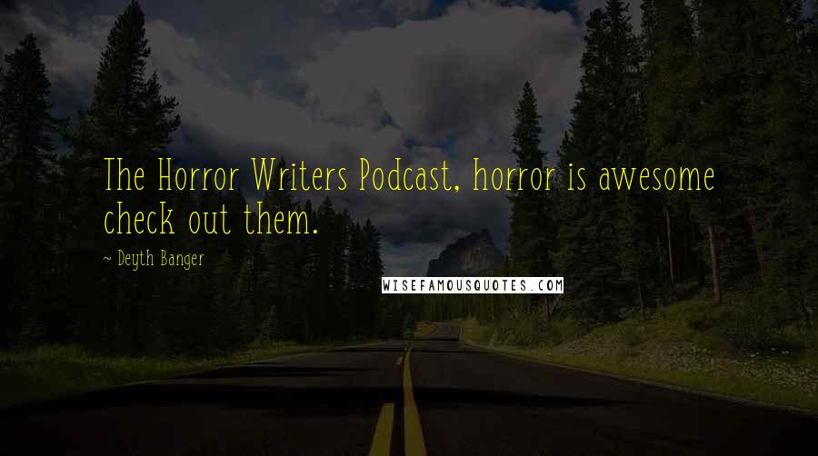 Deyth Banger Quotes: The Horror Writers Podcast, horror is awesome check out them.