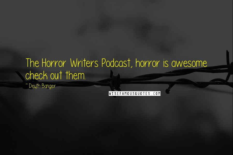 Deyth Banger Quotes: The Horror Writers Podcast, horror is awesome check out them.