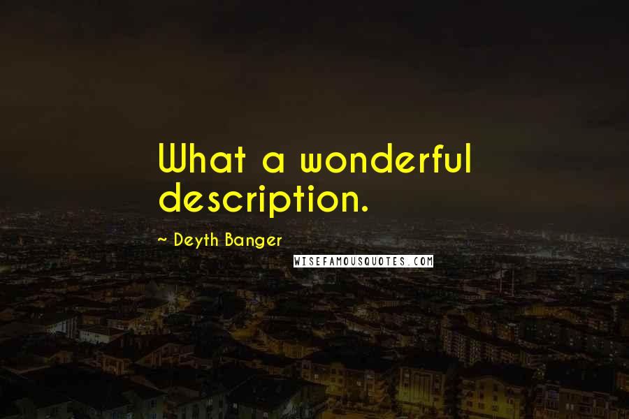 Deyth Banger Quotes: What a wonderful description.