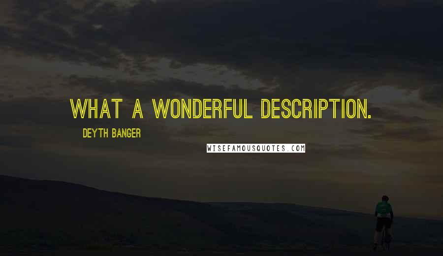 Deyth Banger Quotes: What a wonderful description.