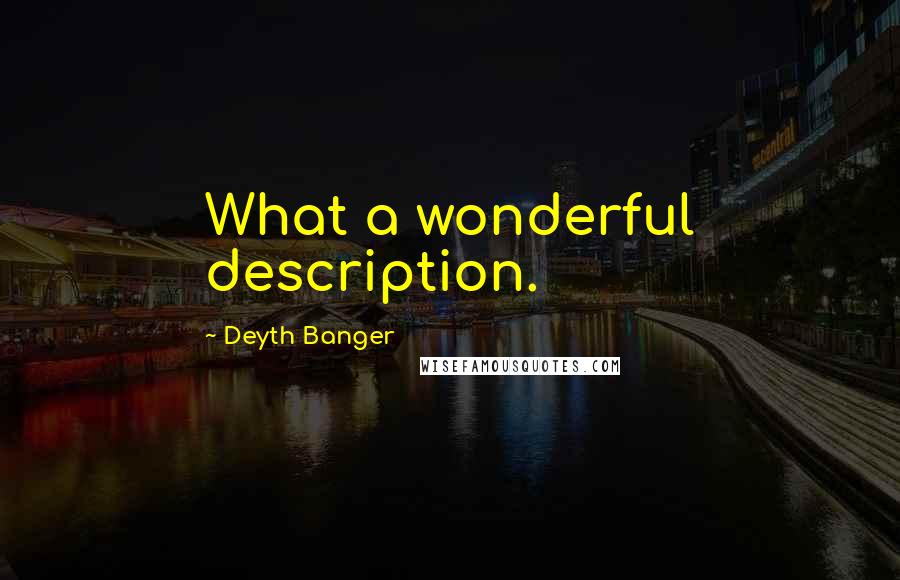 Deyth Banger Quotes: What a wonderful description.