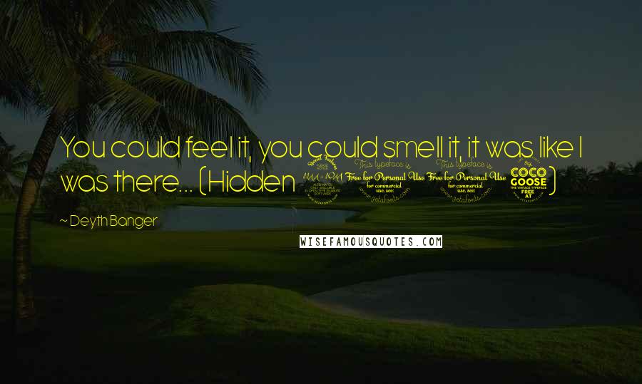 Deyth Banger Quotes: You could feel it, you could smell it, it was like I was there... (Hidden 2015)