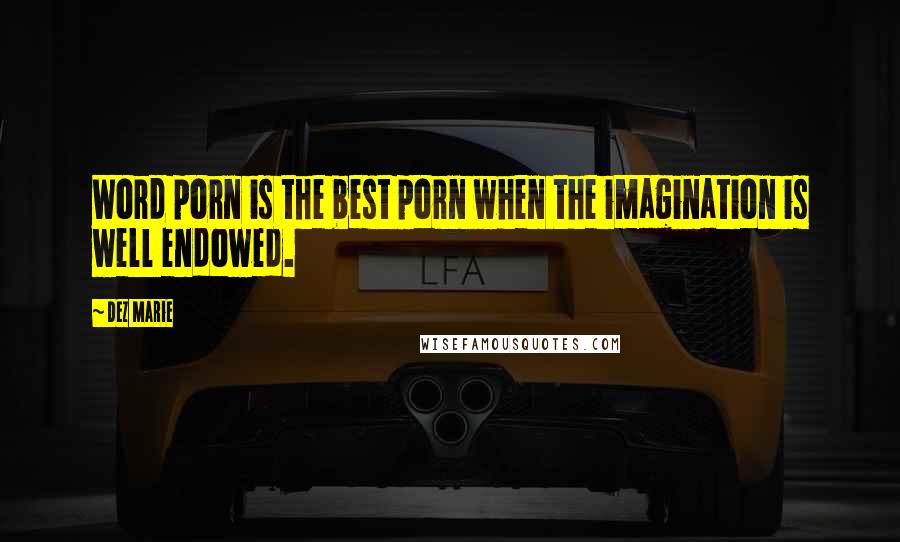 Dez Marie Quotes: Word porn is the best porn when the imagination is well endowed.