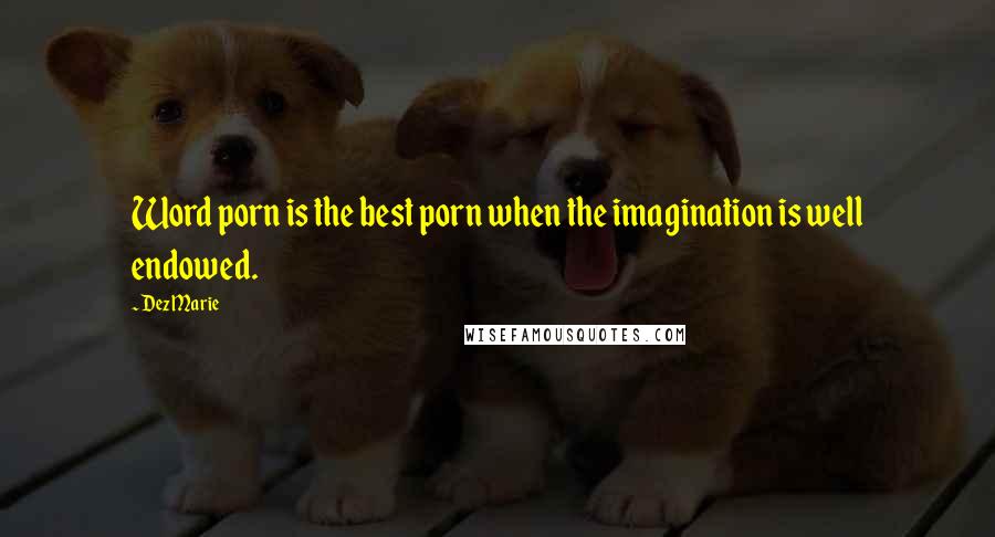 Dez Marie Quotes: Word porn is the best porn when the imagination is well endowed.