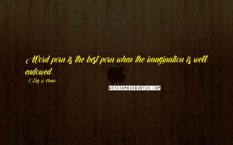 Dez Marie Quotes: Word porn is the best porn when the imagination is well endowed.