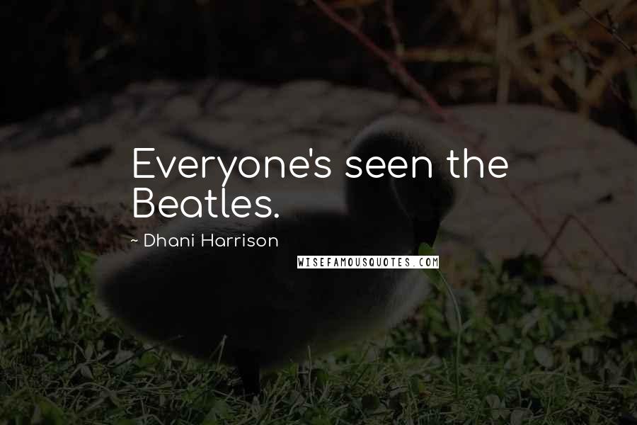 Dhani Harrison Quotes: Everyone's seen the Beatles.